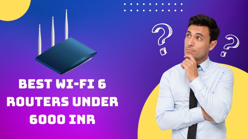 Best Wi-Fi 6 Routers Under 6000 INR